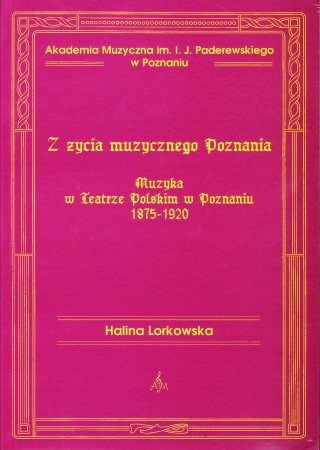 101 H. Lorkowska Z życia muzycznego Poznania. Muzyka w Teatrze Polskim w Poznaniu 1875-1920.JPG