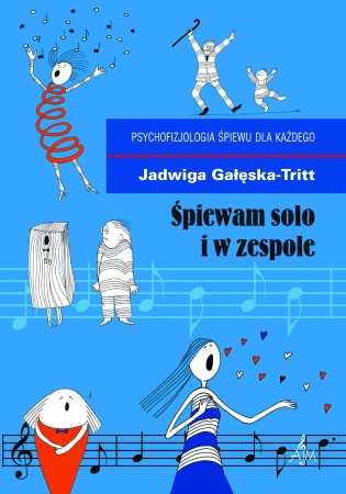 087 J. Gałęska-Tritt Śpiewam solo i w zespole. Psychofizjologia śpiewu dla każdego.jpg