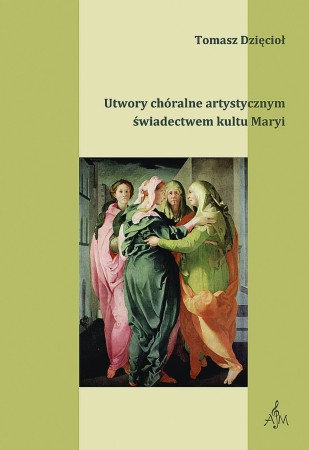 063 T. Dzięcioł Utwory chóralne artystycznym świadectwem kultu Maryi.jpg