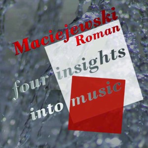 Roman Maciejewski – Four Insights Into Music