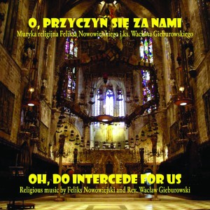O, przyczyń się za nami. Muzyka religijna Feliksa Nowowiejskiego i ks. Wacława Gieburowskiego