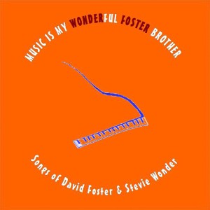 Music is my WonderFul Foster Brother. Songs of David Foster & Stevie Wonder