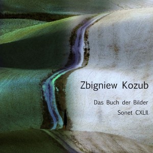 „Das Buch der Bilder” Sonet CXLII – Zbigniew Kozub