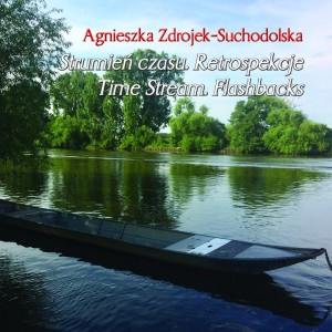Agnieszka Zdrojek-Suchodolska, Strumień czasu. Retrospekcje