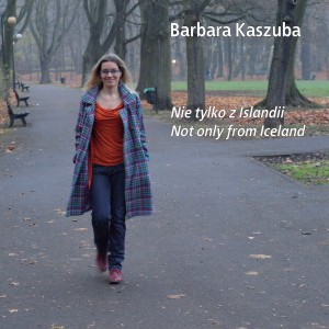 Barbara Kaszuba, Nie tylko z Islandii/Not only from Iceland