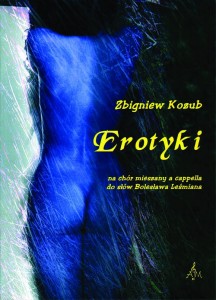 Erotyki na chór mieszany a cappella do słów Bolesława Leśmiana
